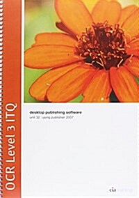 OCR Level 3 ITQ - Unit 32 - Desktop Publishing Software Using Microsoft Publisher 2007 (Spiral Bound)