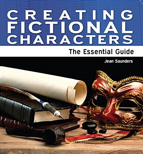 Creating Fictional Characters : The Essential Guide (Paperback, 2 Revised edition)