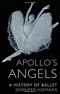 Apollos Angels: A History of Ballet (Hardcover)