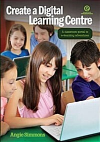 Create a Digital Learning Centre: A Classroom Portal to E-Learning Adventures (Paperback)