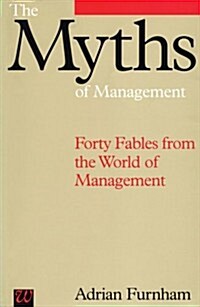 The Myths of Management : Forty Fables from the World of Management (Paperback)