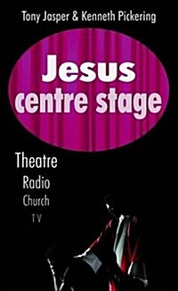 Jesus Centre Stage : Theatre, Radio, Church, TV (Paperback)