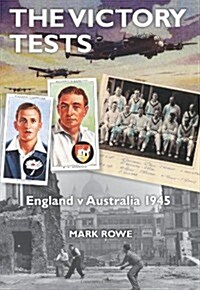 The Victory Tests : England V Australia 1945 (Hardcover)