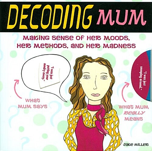 Decoding Mum : Making Sense of Her Moods, Her Methods and Her Madness (Paperback, 2 ed)