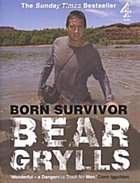 Born Survivor: Bear Grylls (Paperback)