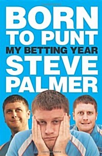 Born to Punt : Steve Palmers Betting Year (Hardcover)