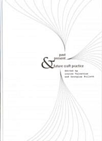 Past, Present & Future Craft Practice (Hardcover)