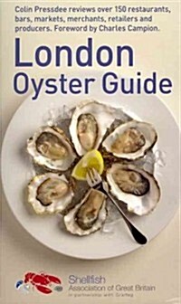 The London Oyster Guide : Colin Presdee Selects the Best Places to Enjoy Oysters Across the Capital (Paperback)