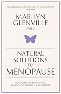 Natural Solutions to Menopause : How to Stay Healthy Before, During and Beyond the Menopause (Paperback)