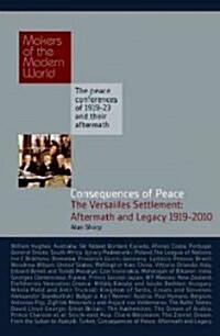 Consequences of Peace: The Versailles Settlement: Aftermath and Legacy 1919-2010 (Hardcover)