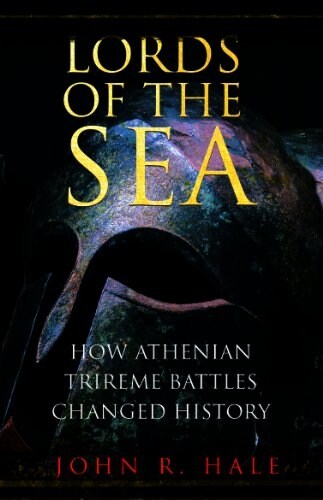 Lords of the Sea : How Athenian Triremes Changed the World (Paperback)
