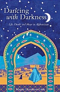 Dancing with Darkness : Life, Death and Hope in Afghanistan (Paperback)