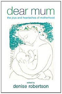 Dear Mum : The Joys and Heartaches of Motherhood (Hardcover)