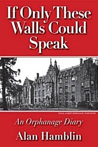 If Only the Walls Could Speak: An Orphanage Diary (Paperback)