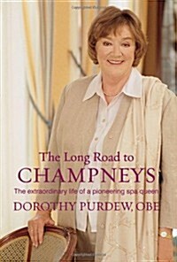 The Long Road to Champneys : The Extraordinary Life of a Pioneering Spa Queen (Hardcover)