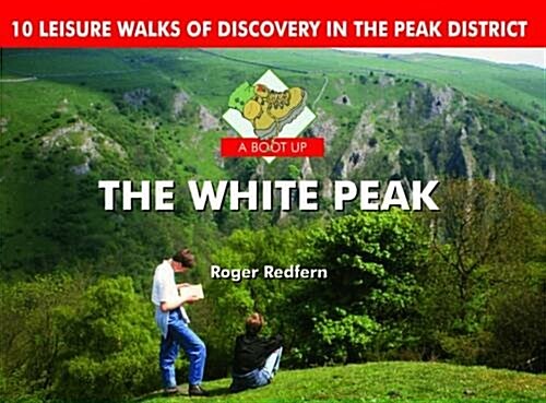 A Boot Up the White Peak : 10 Leisure Walks of Discovery (Hardcover)