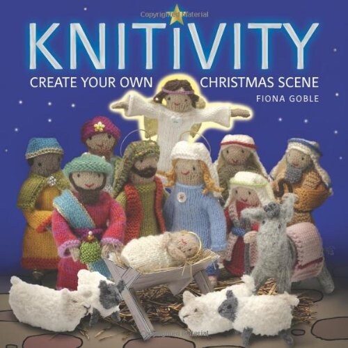 Knitivity : Create Your Own Knitted Nativity Scene (Paperback)