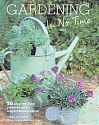 Gardening in No Time : 50 Step-by-step Projects and Inspirational Ideas (Paperback)