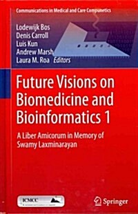 Future Visions on Biomedicine and Bioinformatics 1: A Liber Amicorum in Memory of Swamy Laxminarayan (Hardcover, 2011)