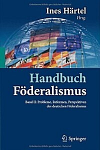 Handbuch F?eralismus - F?eralismus ALS Demokratische Rechtsordnung Und Rechtskultur in Deutschland, Europa Und Der Welt: Band II: Probleme, Reformen (Hardcover, 2012)