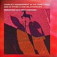 Conflict Management in the Family Field and in Other Close Relationships: Mediation as a Way Forward (Hardcover)