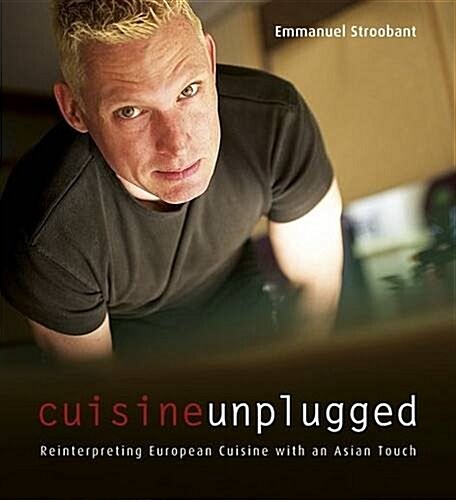 Cuisine Unplugged: Reinterpreting European Cuisine with an Asian Touch (Paperback)
