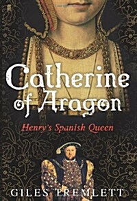 Catherine of Aragon : Henrys Spanish Queen (Hardcover)