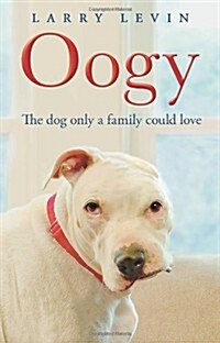 Oogy: The Ugliest Dog in the World (Hardcover)