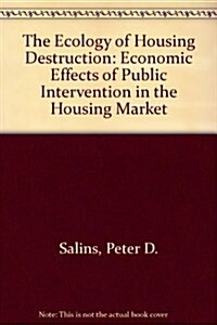 The Ecology of Housing Destruction (Hardcover)