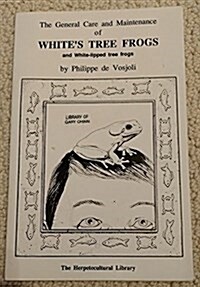 The General Care & Maintenance of Whites Tree Frogs (Paperback)