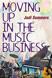 Moving Up in the Music Business (Paperback)