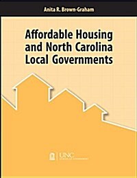 Affordable Housing and North Carolina Local Governments (Paperback)