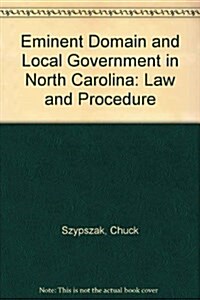 Eminent Domain and Local Government in North Carolina: Law and Procedure (Paperback)