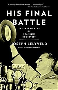 His Final Battle: The Last Months of Franklin Roosevelt (Paperback)