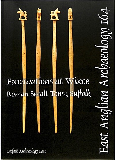 EAA 164: Excavations at Wixoe Roman Small Town, Suffolk (Paperback)