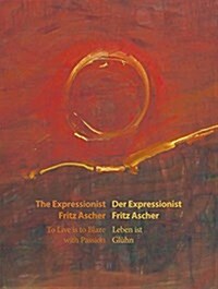 Der Expressionist Fritz Ascher/The Expressionist Fritz Ascher: Leben Ist Gluhn/ To Live Is to Blaze with Passion (Hardcover)