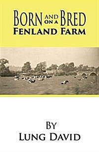 Born and Bred on a Fenland Farm (Paperback)