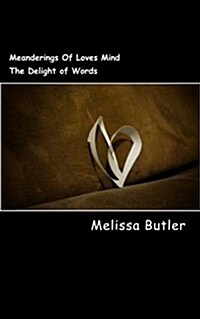 Meanderings Of Loves Mind: The Delight of Words (Paperback)