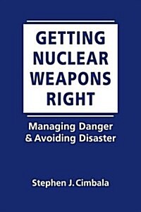 Getting Nuclear Weapons Right (Hardcover)