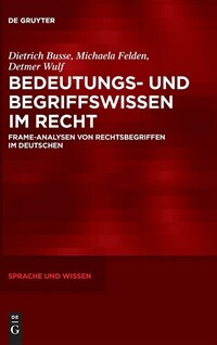 Bedeutungs- und Begriffswissen im Recht : Frame-Analysen von Rechtsbegriffen im Deutschen