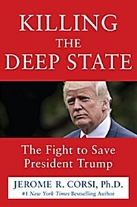 Killing the Deep State: The Fight to Save President Trump (Hardcover)