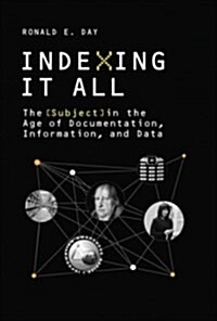 Indexing It All: The Subject in the Age of Documentation, Information, and Data (Paperback)
