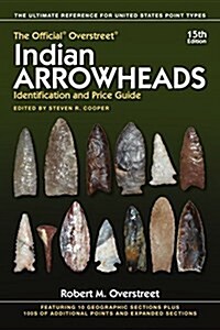 The Official Overstreet Indian Arrowheads Identification and Price Guide (Paperback, 15)