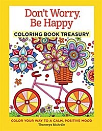 Dont Worry, Be Happy Coloring Book Treasury: Color Your Way to a Calm, Positive Mood (Hardcover)