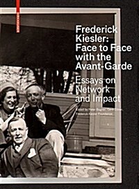 Frederick Kiesler: Face to Face with the Avant-Garde: Essays on Network and Impact (Hardcover)