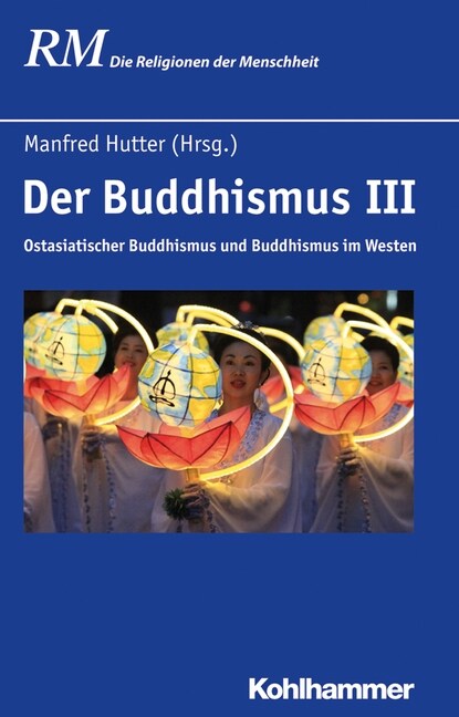 Der Buddhismus III: Ostasiatischer Buddhismus Und Buddhismus Im Westen (Hardcover)