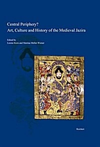 Central Periphery? Art, Culture and History of the Medieval Jazira (Northern Mesopotamia, 8th-15th Centuries): Papers on the Conference Held at the Un (Hardcover)