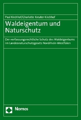 Waldeigentum Und Naturschutz: Der Verfassungsrechtliche Schutz Des Waldeigentums Im Landesnaturschutzgesetz Nordrhein-Westfalen (Paperback)