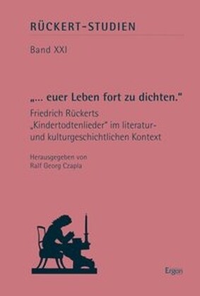 ...Euer Leben Fort Zu Dichten.: Friedrich Ruckerts Kindertodtenlieder Im Literatur- Und Kulturgeschichtlichen Kontext (Hardcover)