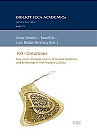 1001 Distortions: How (Not) to Narrate History of Science, Medicine, and Technology in Non-Western Cultures (Paperback)